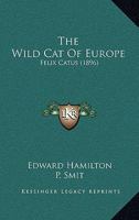 The Wild Cat of Europe Felix Catus 1015905595 Book Cover