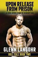 Upon Release From Prison: A True Crime Story of Redemption ( Roll Call ): Roll Call 1480199540 Book Cover