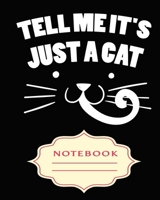 Tell Me It's Just a Cat: Notebooks are a very essential part for taking notes, as a diary, writing thoughts and inspirations, tracking your goals, for homework, planning and organizing. 1699316023 Book Cover