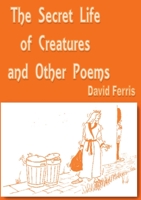 The Secret Life of Creatures and Other Poems 1911070525 Book Cover