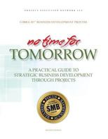 No Time for Tomorrow: A Practical Guide to Strategic Business Development Through Projects 0996102418 Book Cover