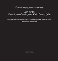Doctor Watson Architecture AIR GRID Descriptive Catalogues: Klein Group (KG): Klein Group (KG): Klein Group (KG) 1838018077 Book Cover