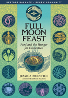 Full Moon Feast: Food and the Hunger for Connection 1933392002 Book Cover