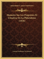 Memoire Sur Les Proprietes Et L'Analyse De La Phloridzine (1836) 1162132221 Book Cover