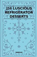250 Luscious Refrigerator Desserts 1163192414 Book Cover