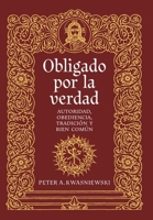 Obligado por la verdad: Autoridad, obediencia, tradición y bien común (Spanish Edition) 1960711997 Book Cover