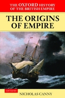 The Oxford History of the British Empire: Volume I: The Origins of Empire: British Overseas Enterprise to the Close of the Seventeenth Century (Oxford History of the British Empire) 0198205627 Book Cover