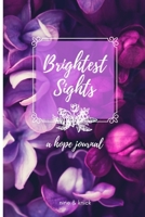 Brightest Sights: A Hope Journal 1693937972 Book Cover