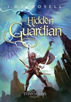 The Hidden Guardian: Ranger of the Titan Wilds, Book 3 1952868424 Book Cover