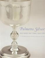 Palmetto Silver: Riches of the South : A Celebration of South Carolina Silver 1570035334 Book Cover