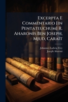 Excerpta E Commentario [in Pentateuchum] R. Aharonis Ben Joseph, Mjud, Caraït 1246229498 Book Cover