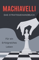 Machiavel : Das Strategiehandbuch für ein erfolgreiches Leben (German Edition) B0FS85225W Book Cover