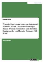 Über die Figuren der Luise von Briest und Roswitha in den Literaturverfilmungen Rainer- Werner Fassbinders und Hermine Huntgeburths von Theodor Fontanes "Effi Briest" 3656530718 Book Cover