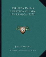 Iornada Dalma Libertada, Guiada No Arrisca (1626) 1167030419 Book Cover