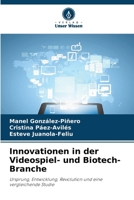 Innovationen in der Videospiel- und Biotech-Branche: Ursprung, Entwicklung, Revolution und eine vergleichende Studie (German Edition) 6208661323 Book Cover