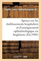 Aperçu sur les établissements hospitaliers et d'enseignement ophtalmologique en Angleterre 2329126301 Book Cover