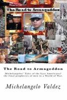 The Road to Armageddon.: Michelangelos' Tales of the Last Americans/the final prophecies of men in a World of War. 146100621X Book Cover