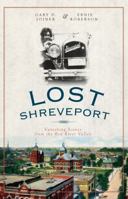 Lost Shreveport: Vanishing Scenes from the Red River Valley 1596298561 Book Cover