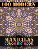 100 Morden Mandalas Coloring Book: Adult Coloring Book 100 Mandala Images Stress Management Coloring Book For Relaxation, Meditation, Happiness and Relief & Art Color Therapy 169495059X Book Cover