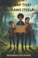 The Map That Redraws Itself: A Young Leader's Journey Through Fear, Friendship, and Finding Courage to Make Difficult Decisions B0GNZNGVGY Book Cover