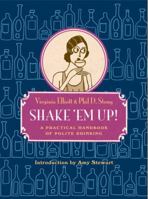 Shake 'Em Up!: A Practical Handbook of Polite Drinking 1935639609 Book Cover