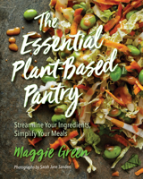 The Essential Plant-Based Pantry: Streamline Your Ingredients, Simplify Your Meals 1684350107 Book Cover