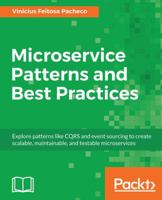 Microservice Patterns and Best Practices: Explore patterns like CQRS and event sourcing to create scalable, maintainable, and testable microservices 1788474031 Book Cover