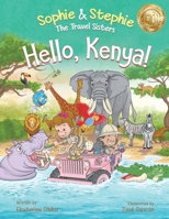 Hello, Kenya!: Children's Picture Book Safari Animal Adventure for Kids Ages 4-8 (Sophie & Stephie: The Travel Sisters) 1959490044 Book Cover