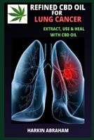 REFINED CBD OIL FOR LUNG CANCER: Extract, use and heal with CBD oil B086FXR282 Book Cover