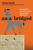 Unabridged: The Thrill of (and Threat to) the Modern Dictionary 0802168477 Book Cover