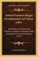 Antonii Sanderi Belgae Praefationum Ad Varios Liber: Ad Nobilem Et Generosum Dominum Joannem Havraeum Walli Toparchum, Virum Consularem (1622) 1120680530 Book Cover