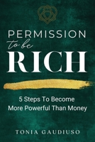 Permission to be Rich: 5 Steps to Become More Powerful Than Money 1913590356 Book Cover