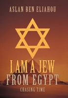 I Am a Jew from Egypt: Chasing Time 1475921853 Book Cover