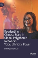Reorienting Chinese Stars in Global Polyphonic Networks: Voice, Ethnicity, Power 981160312X Book Cover