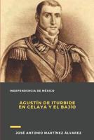 Agust�n de Iturbide en Celaya y El Baj�o 1520867891 Book Cover