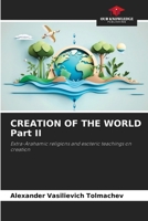 CREATION OF THE WORLD Part II: Extra-Arahamic religions and esoteric teachings on creation 6207585925 Book Cover