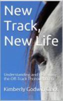 New Track, New Life: Understanding and Retraining the Off-Track Thoroughbred 0998504815 Book Cover