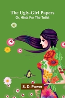 The ugly-girl papers: or, Hints for the toilet 9376556658 Book Cover
