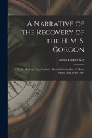 A Narrative of the Recovery of the H. M. S. Gorgon: (Charles Hotham, Esq., Captain.) Stranded in the Bay of Monte Video, May 10Th, 1844 0344038521 Book Cover