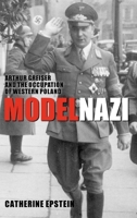 Model Nazi: Arthur Greiser and the Occupation of Western Poland 019954641X Book Cover