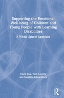 Supporting the Emotional Well-Being of Children and Young People with Learning Disabilities: A Whole School Approach 036732136X Book Cover