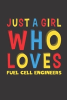 Just A Girl Who Loves Fuel Cell Engineers: A Nice Gift Idea For Fuel Cell Engineers Lovers Girl Women Lined Journal Notebook 6x9 120 Pages 1676206698 Book Cover