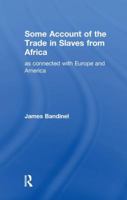 Some Account of the Trade in Slaves from Africa as Connected with Europe 1138982520 Book Cover
