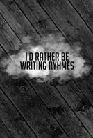 I'd Rather Be Writing Rhymes: Lyrics & Rhyme Book For Rappers, Mc's, Singers - Keep Track of All Your Musical Ideas - For Rap, Hip Hop, Grime, Drill, RnB - 6x9 Inch, 100 Lined Blank Pages. 1654994464 Book Cover