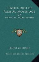 L'Hotel-Dieu De Paris Au Moyen Age V2: Histoire Et Documents (1889) 1168134781 Book Cover