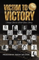 Victim To Victory: Change Starts With Your Story B0BJYM6SN8 Book Cover