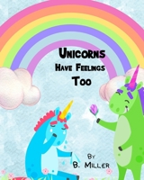 Unicorns Have Feelings Too 1791501702 Book Cover