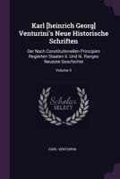 Karl [heinrich Georg] Venturini's Neue Historische Schriften: Der Nach Constitutionellen Principien Regierten Staaten Ii. Und Iii. Ranges Neueste Geschichte; Volume 3 1378452011 Book Cover