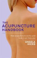 The Acupuncture Handbook: How Acupuncture Works and How It Can Help You 074994160X Book Cover