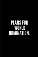 My Plan for World Domination: Sarcastic Notebook/Journal/Diary/Funny Office Notebook/Gag Gift For Women/Men/Manager/Coworkers/Classmates/Students/Graduation Gift 1673944388 Book Cover